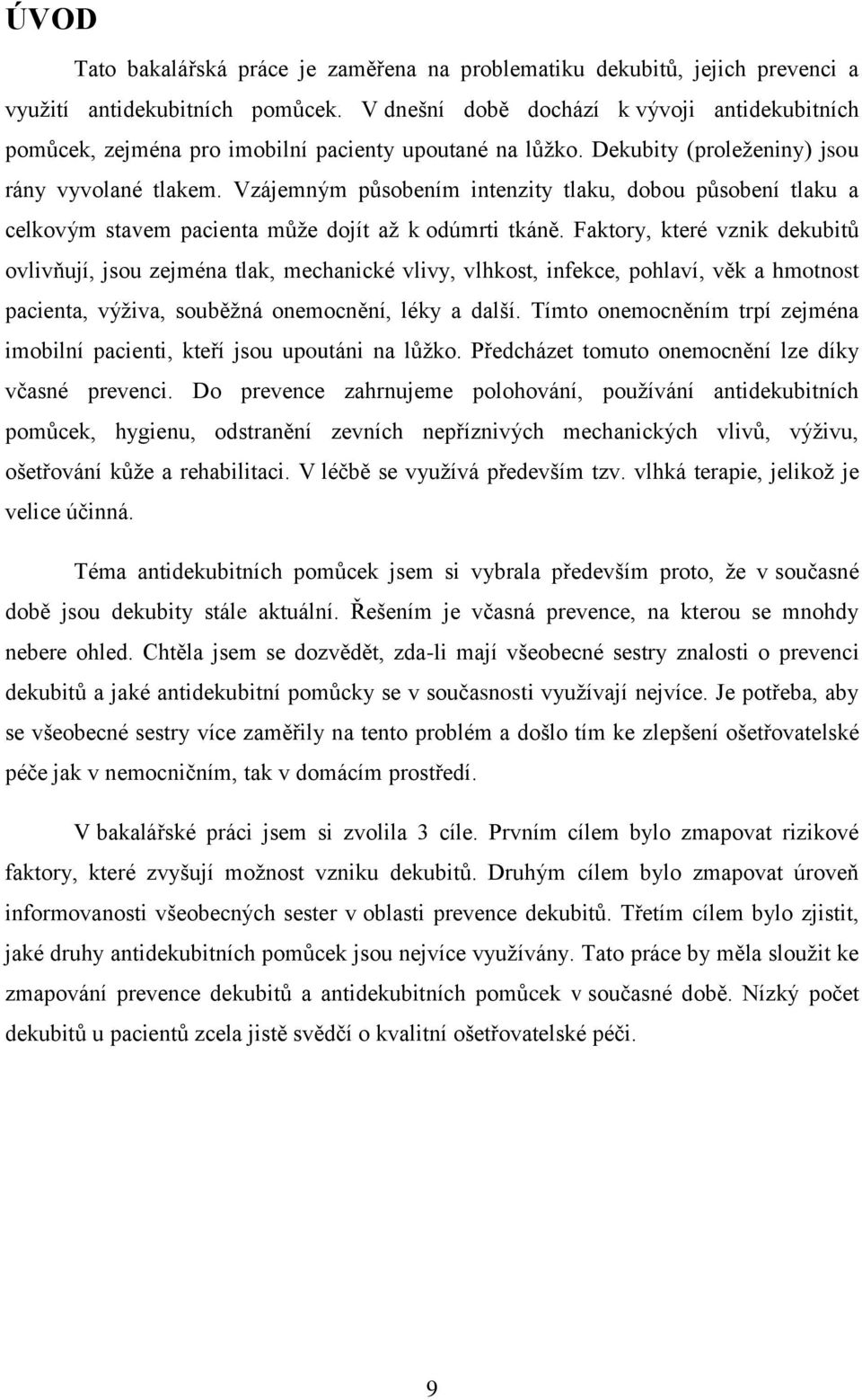 Vzájemným působením intenzity tlaku, dobou působení tlaku a celkovým stavem pacienta může dojít až k odúmrti tkáně.
