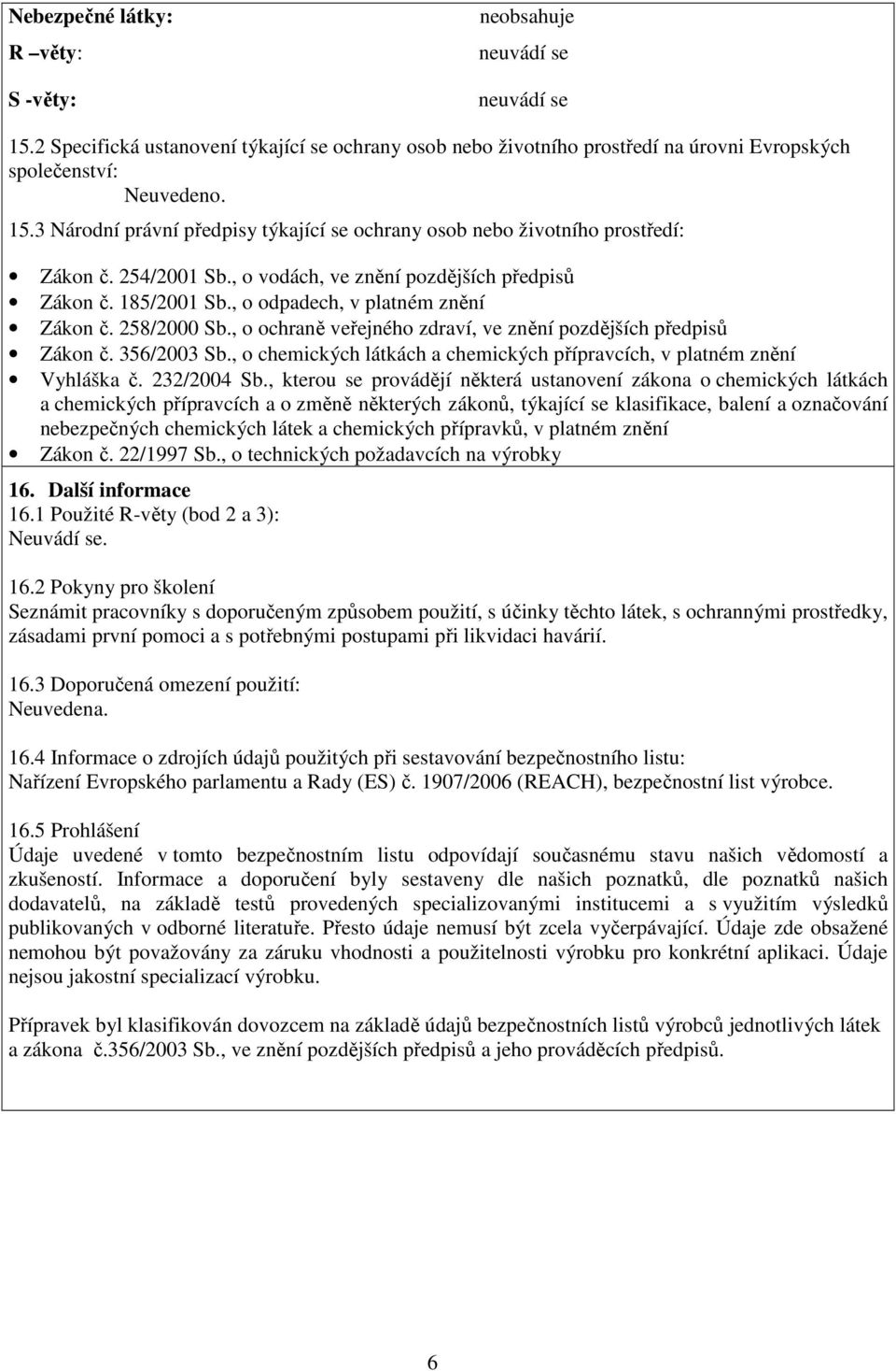 356/2003 Sb., o chemických látkách a chemických přípravcích, v platném znění Vyhláška č. 232/2004 Sb.
