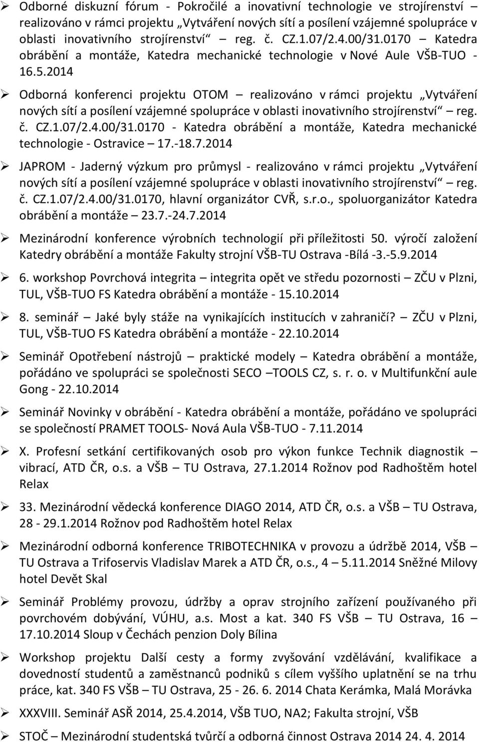 2014 Odborná konferenci projektu OTOM realizováno v rámci projektu Vytváření nových sítí a posílení vzájemné spolupráce v oblasti inovativního strojírenství reg. č. CZ.1.07/2.4.00/31.