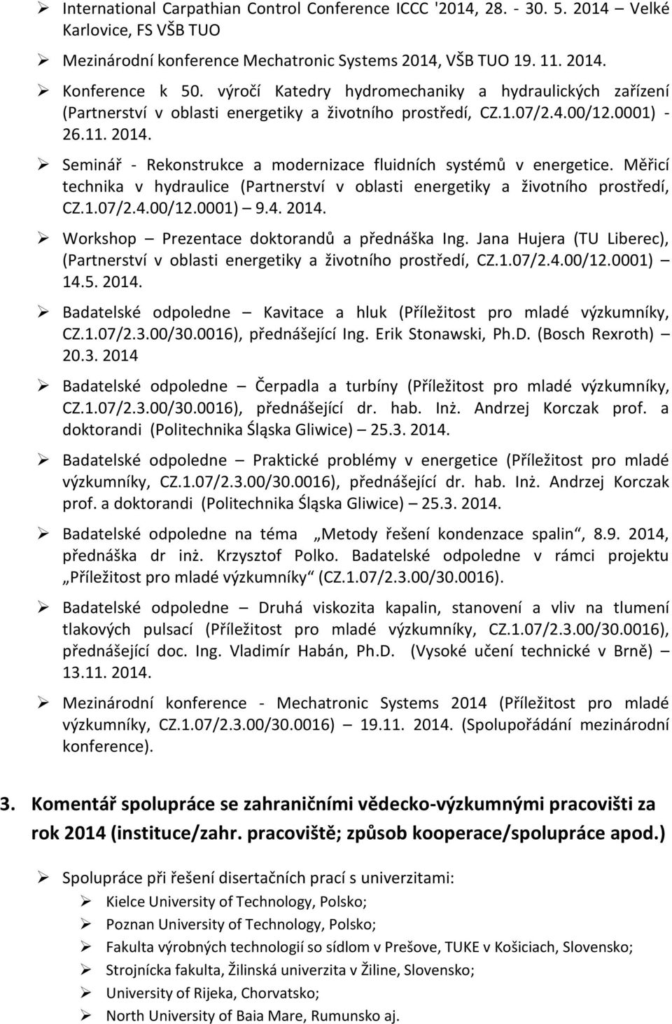 Seminář - Rekonstrukce a modernizace fluidních systémů v energetice. Měřicí technika v hydraulice (Partnerství v oblasti energetiky a životního prostředí, CZ.1.07/2.4.00/12.0001) 9.4. 2014.
