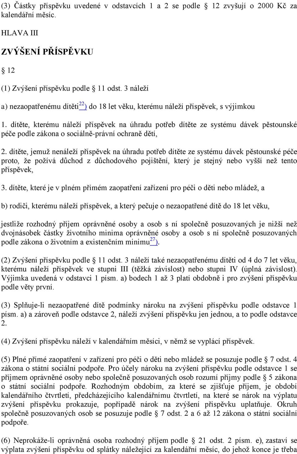 dítěte, kterému náleţí příspěvek na úhradu potřeb dítěte ze systému dávek pěstounské péče podle zákona o sociálně-právní ochraně dětí, 2.