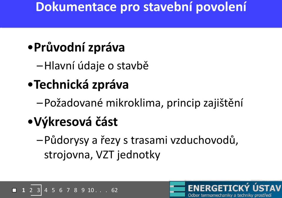 princip zajištění Výkresová část Půdorysy a řezy s trasami