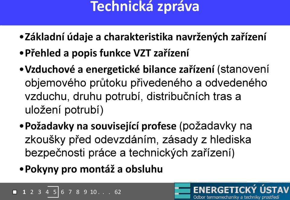 potrubí, distribučních tras a uložení potrubí) Požadavky na související profese (požadavky na zkoušky před