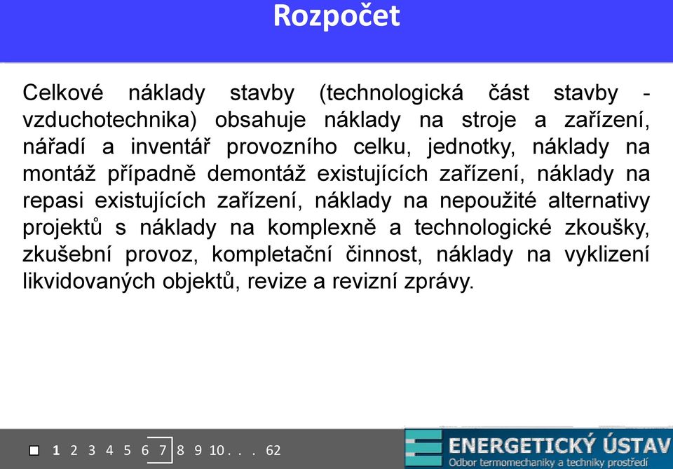 repasi existujících zařízení, náklady na nepoužité alternativy projektů s náklady na komplexně a technologické zkoušky,