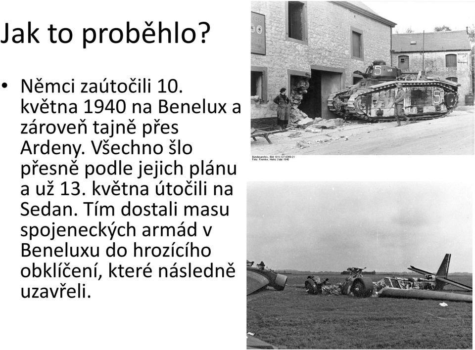 Všechno šlo přesně podle jejich plánu a už 13.