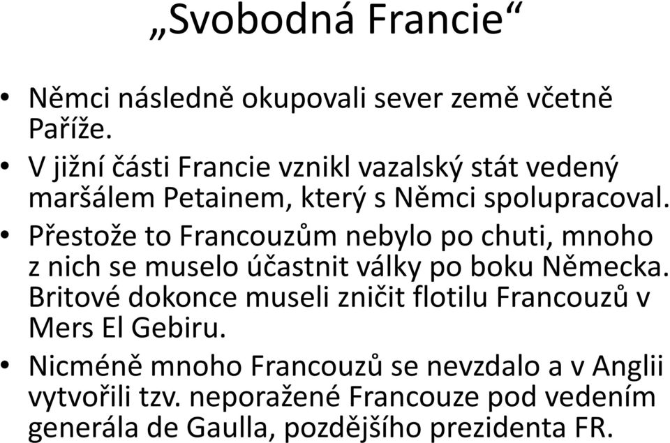 Přestože to Francouzům nebylo po chuti, mnoho z nich se muselo účastnit války po boku Německa.