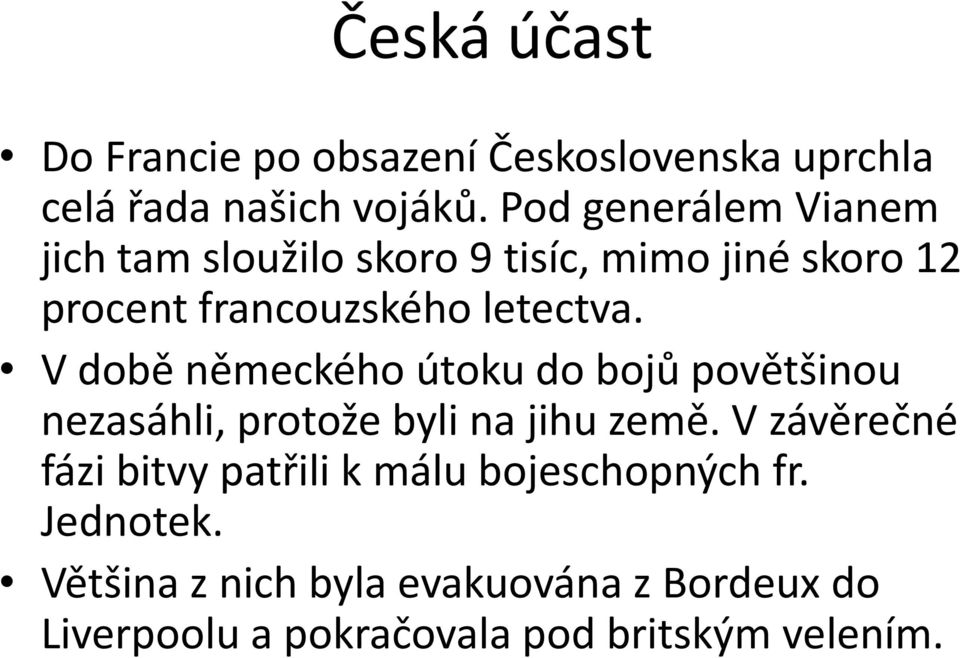 V době německého útoku do bojů povětšinou nezasáhli, protože byli na jihu země.