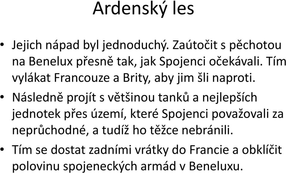 Tím vylákat Francouze a Brity, aby jim šli naproti.