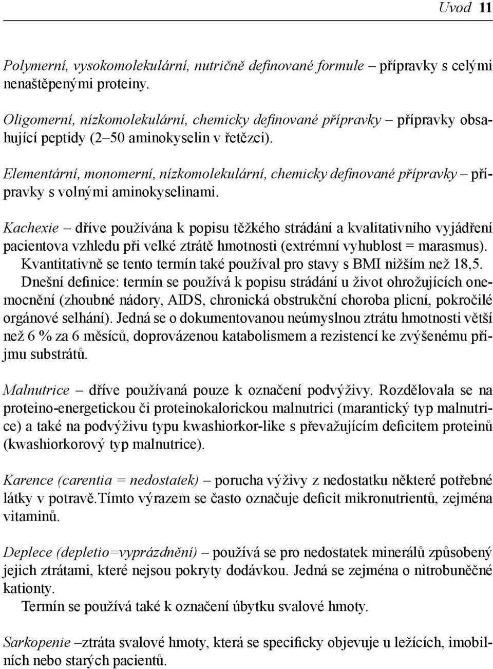 Elementární, monomerní, nízkomolekulární, chemicky definované přípravky přípravky s volnými aminokyselinami.