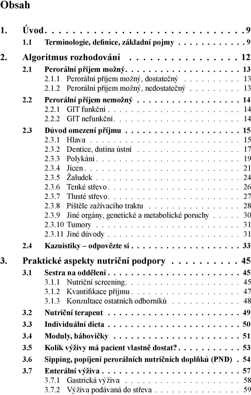 ..................... 14 2.3 Důvod omezení příjmu.................... 15 2.3.1 Hlava.......................... 15 2.3.2 Dentice, dutina ústní.................. 17 2.3.3 Polykání......................... 19 2.