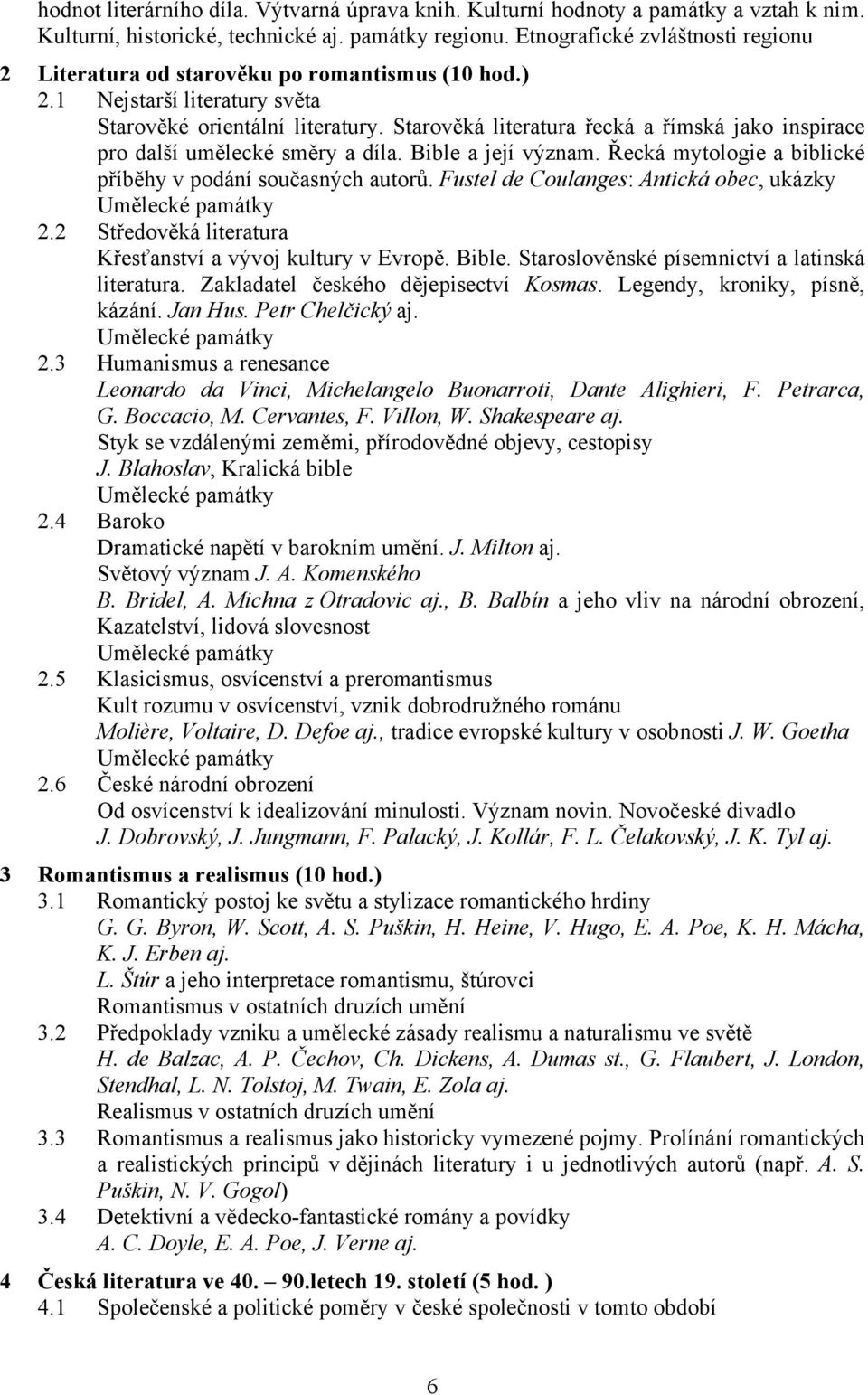 Starověká literatura řecká a římská jako inspirace pro další umělecké směry a díla. Bible a její význam. Řecká mytologie a biblické příběhy v podání současných autorů.