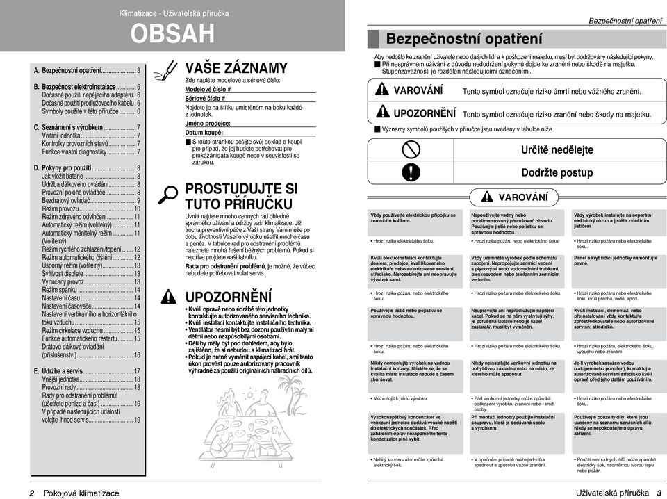 Pokyny pro použití... 8 Jak vložit baterie... 8 Údržba dálkového ovládání... 8 Provozní poloha ovladače... 8 Bezdrátový ovladač... 9 Režim provozu... 10 Režim zdravého odvlhčení.