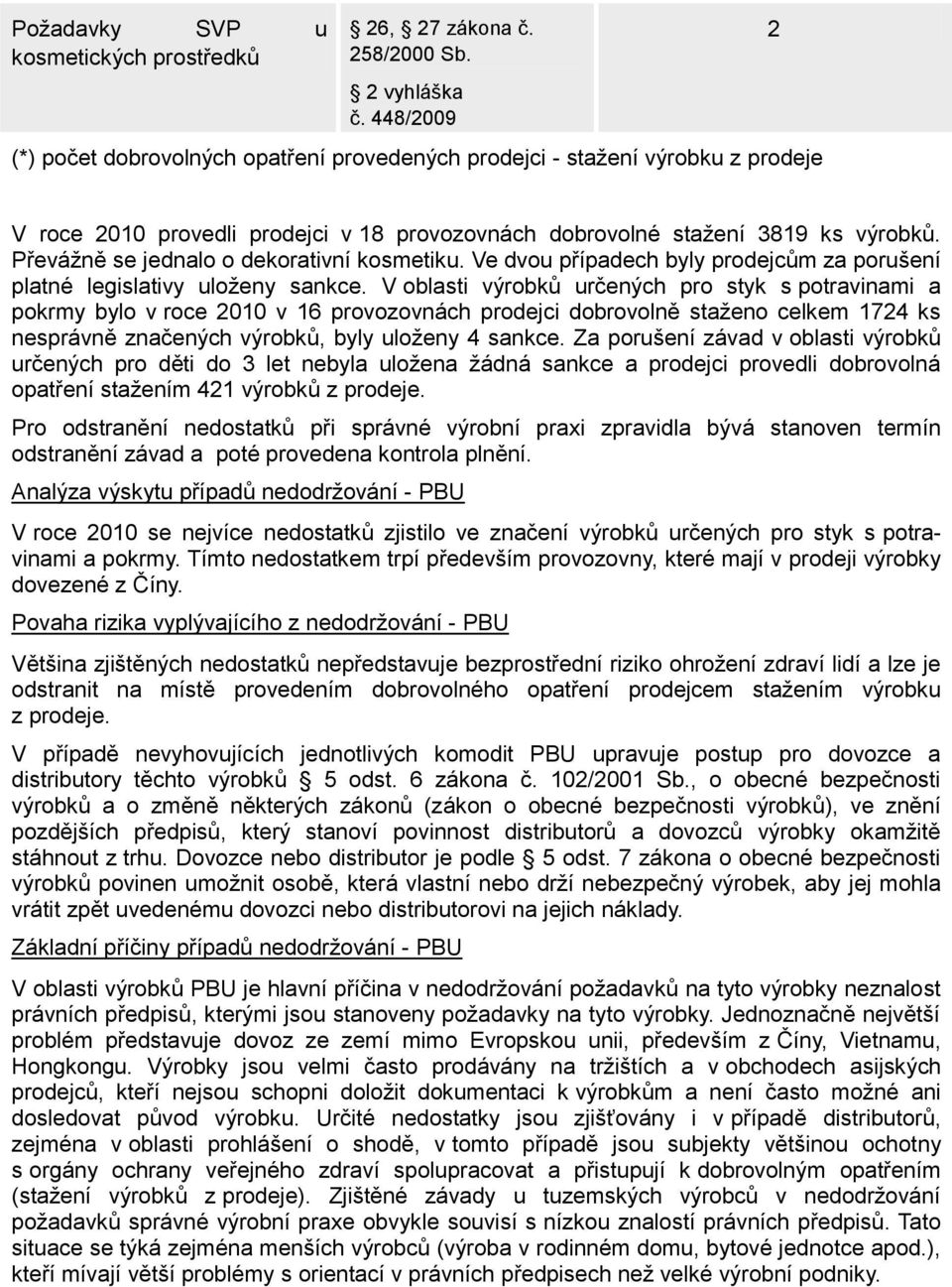 Převážně se jednalo o dekorativní kosmetiku. Ve dvou případech byly prodejcům za porušení platné legislativy uloženy sankce.