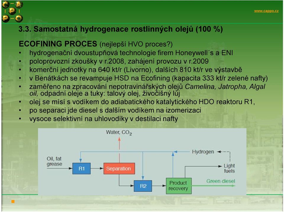 2009 komerční jednotky na 640 kt/r (Livorno), dalších 810 kt/r ve výstavbě v Benátkách se revampuje HSD na Ecofining (kapacita 333 kt/r zelené nafty) zaměřeno na