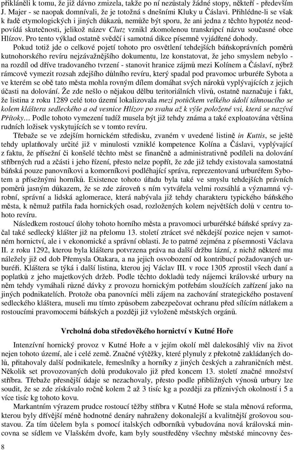 obce Hlízov. Pro tento výklad ostatně svědčí i samotná dikce písemně vyjádřené dohody.