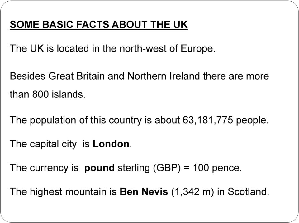 The population of this country is about 63,181,775 people. The capital city is London.