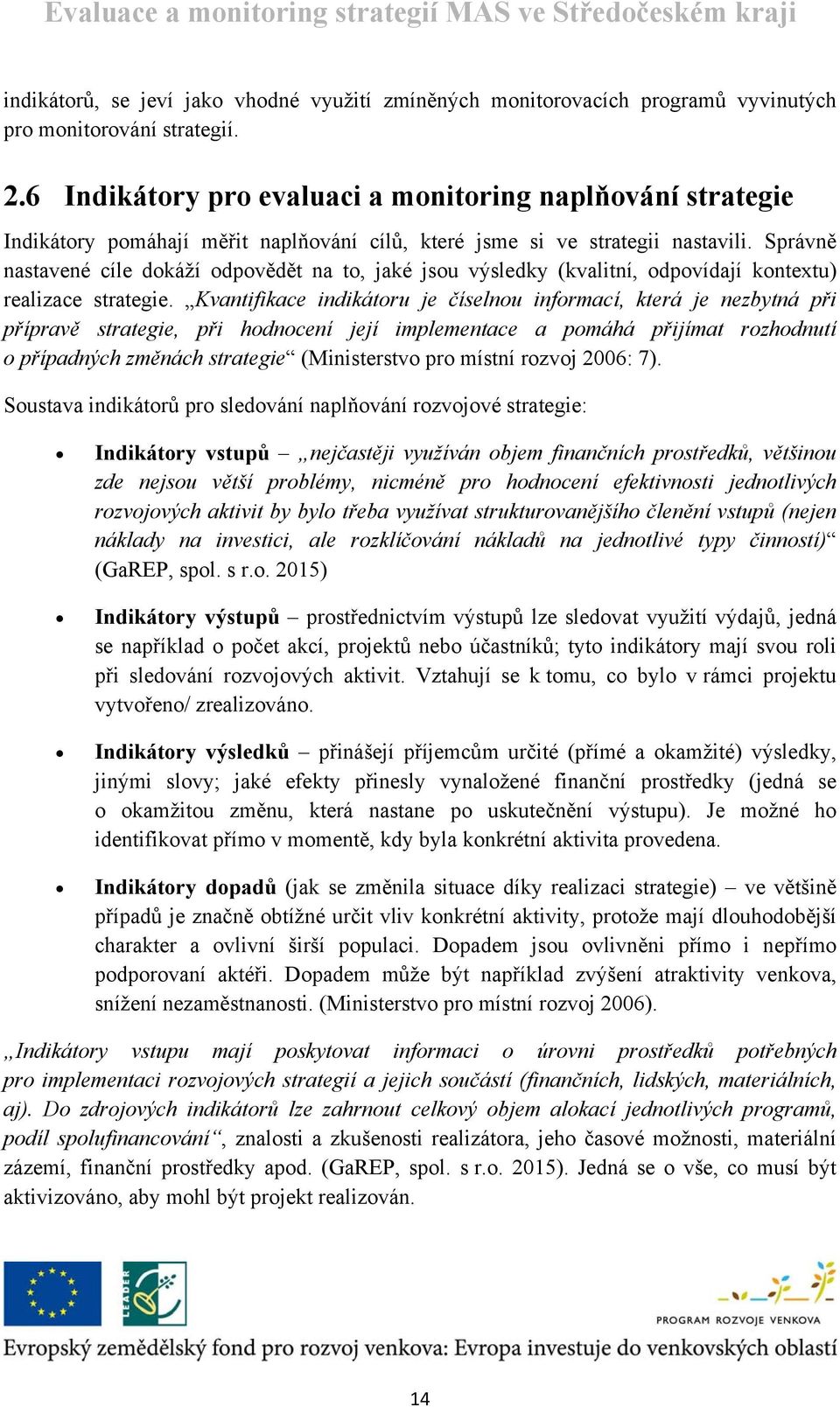 Správně nastavené cíle dokáží odpovědět na to, jaké jsou výsledky (kvalitní, odpovídají kontextu) realizace strategie.