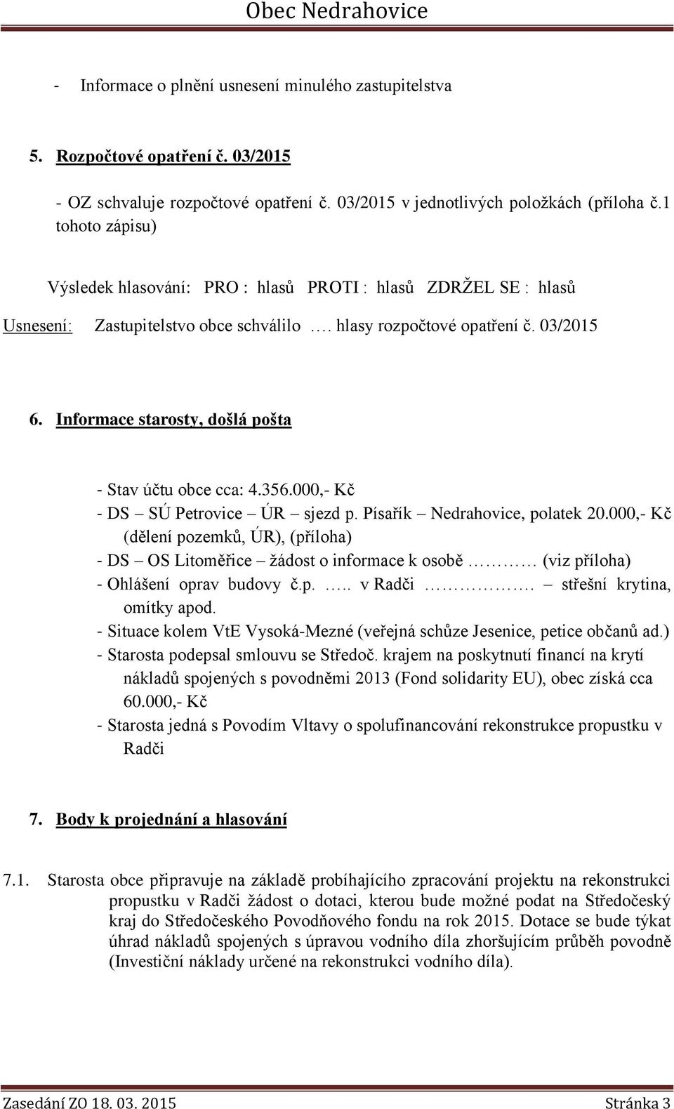 Písařík Nedrahovice, polatek 20.000,- Kč (dělení pozemků, ÚR), (příloha) - DS OS Litoměřice žádost o informace k osobě (viz příloha) - Ohlášení oprav budovy č.p... v Radči.