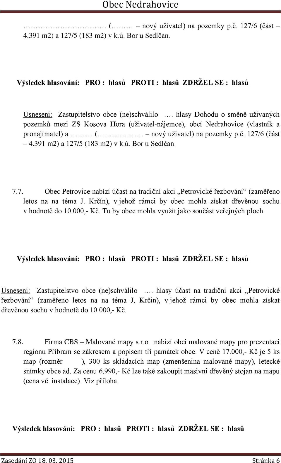 391 m2) a 127/5 (183 m2) v k.ú. Bor u Sedlčan. 7.7. Obec Petrovice nabízí účast na tradiční akci Petrovické řezbování (zaměřeno letos na na téma J.