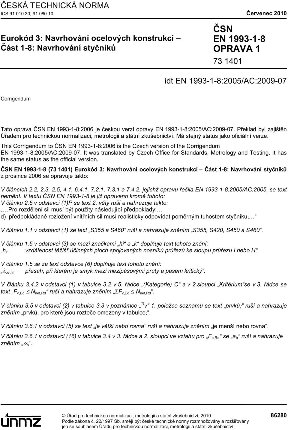 EN 993--8:005/AC:009-07. P eklad byl zajišt n Ú adem pro technickou normalizaci, metrologii a státní zkušebnictví. Má stejný status jako oficiální verze.