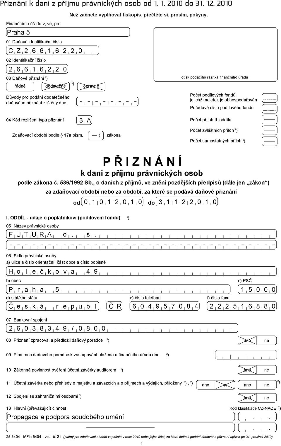 finančního úřadu Důvody pro podání dodatečného daňového přiznání zjištěny dne Počet podílových fondů, jejichž majetek je obhospodařován ------- Pořadové číslo podílového fondu ----------- 04 Kód