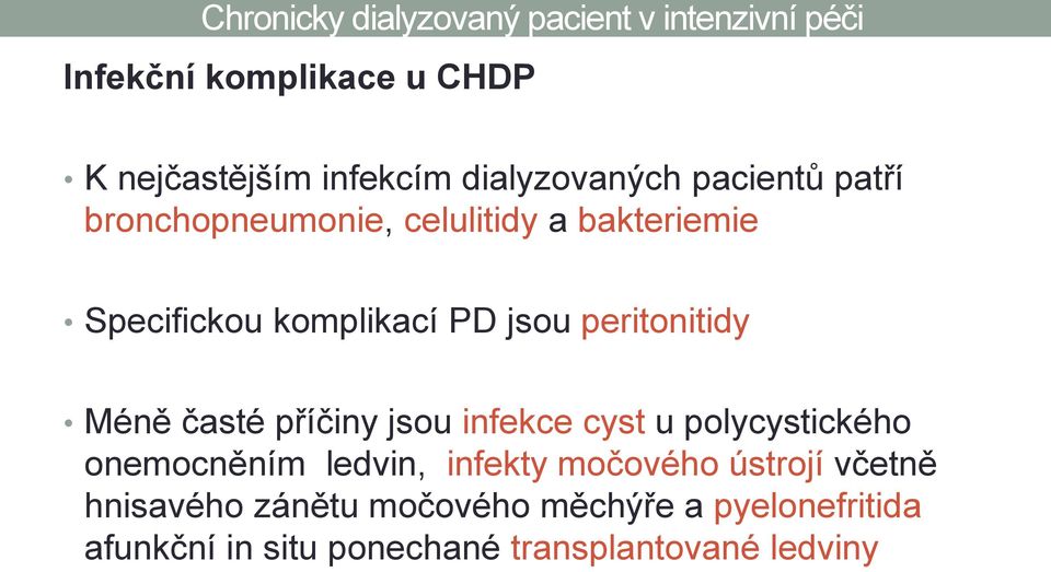 časté příčiny jsou infekce cyst u polycystického onemocněním ledvin, infekty močového ústrojí