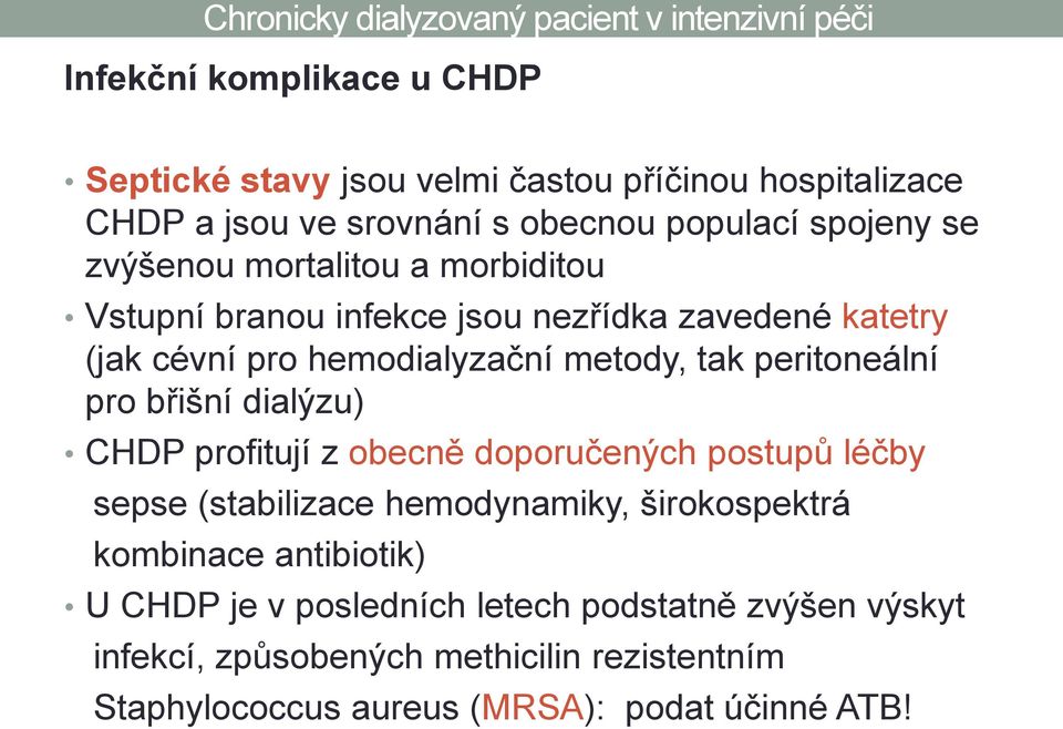 pro břišní dialýzu) CHDP profitují z obecně doporučených postupů léčby sepse (stabilizace hemodynamiky, širokospektrá kombinace antibiotik) U