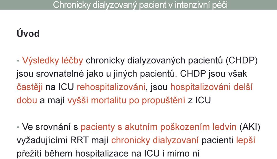 mají vyšší mortalitu po propuštění z ICU Ve srovnání s pacienty s akutním poškozením ledvin