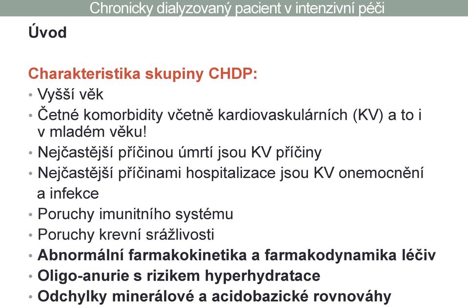 Nejčastější příčinou úmrtí jsou KV příčiny Nejčastější příčinami hospitalizace jsou KV onemocnění a infekce