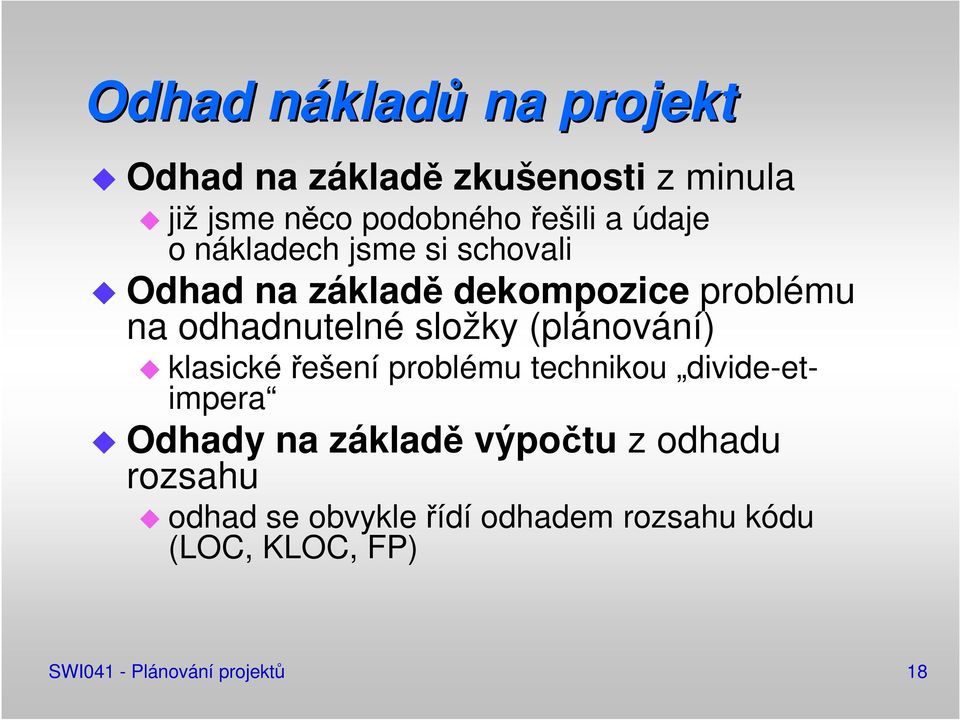 složky (plánování) klasické řešení problému technikou divide-etimpera Odhady na základě výpočtu z