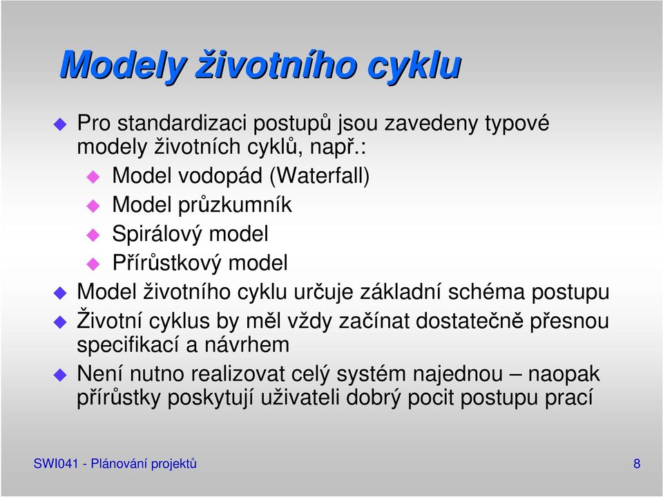 základní schéma postupu Životní cyklus by měl vždy začínat dostatečně přesnou specifikací a návrhem Není nutno