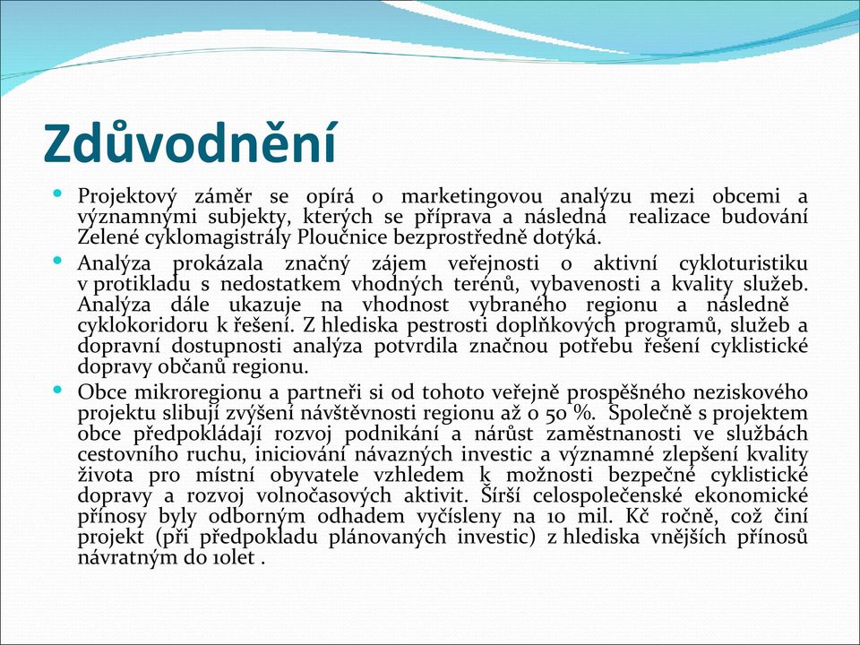 Analýza dále ukazuje na vhodnost vybraného regionu a následně cyklokoridoru k řešení.