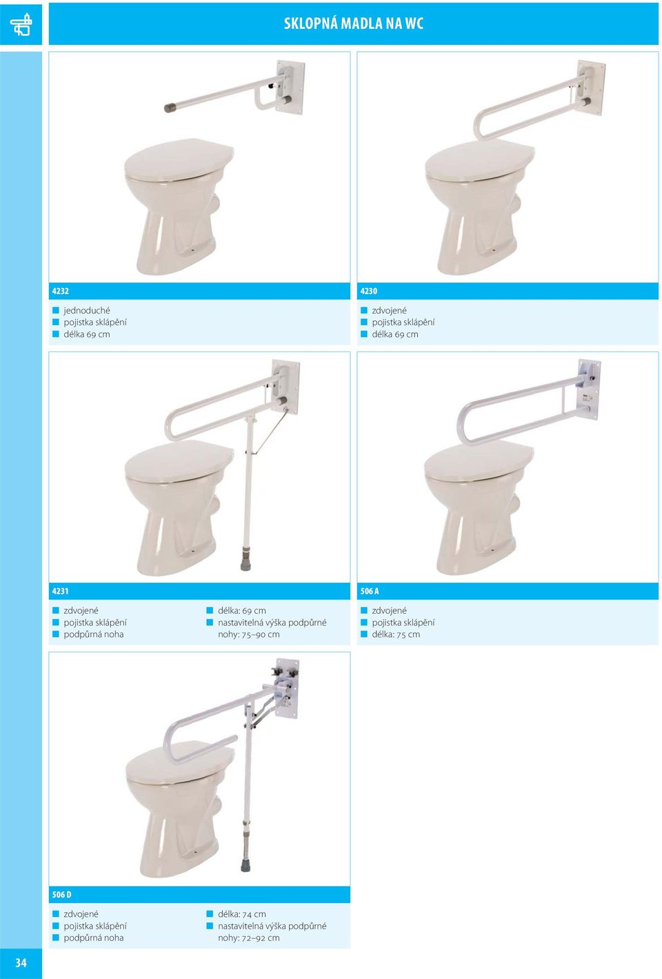 délka: 69 cm podpůrné nohy: 75 90 cm 506 A zdvojené pojistka sklápění délka: 75