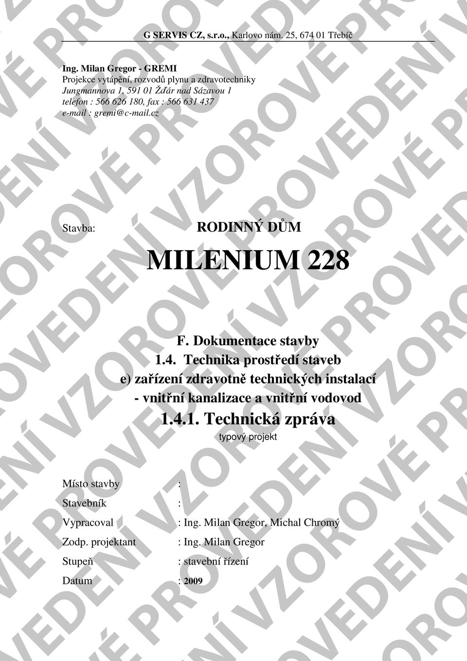 e-mail : gremi@c-mail.cz VÉ P OVÉ PVEDE Stavba: DINNÝ DŮM MILENIUM 228 F. Dokumentace stavby 1.4.