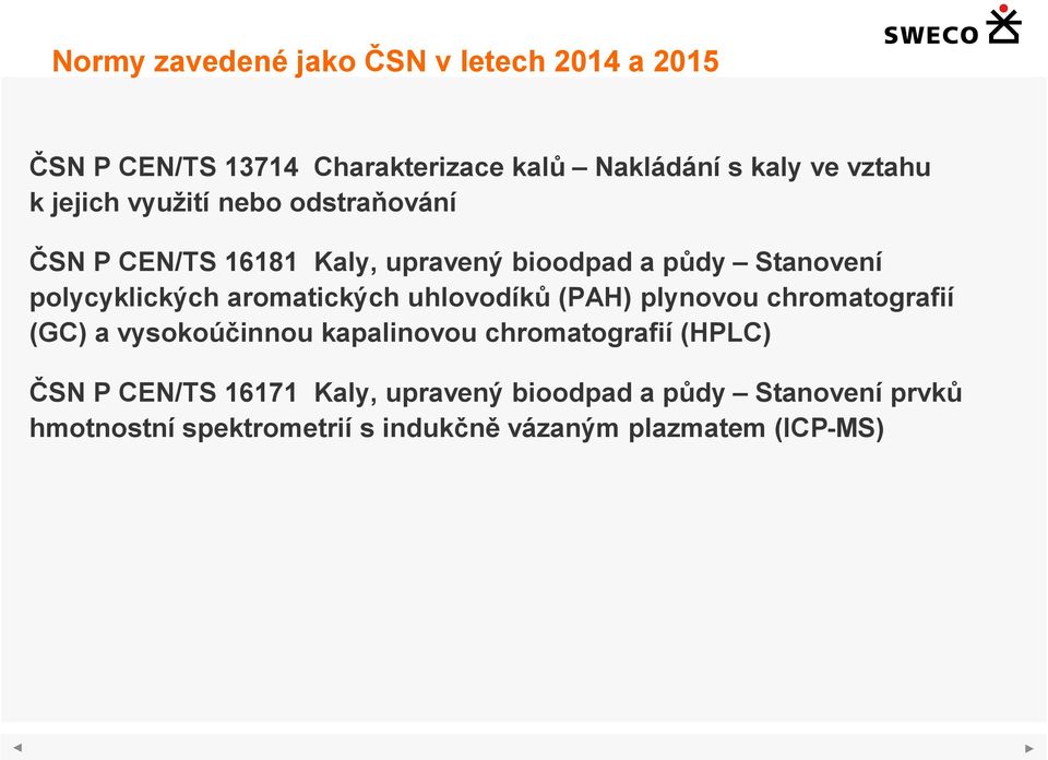 aromatických uhlovodíků (PAH) plynovou chromatografií (GC) a vysokoúčinnou kapalinovou chromatografií (HPLC) ČSN P