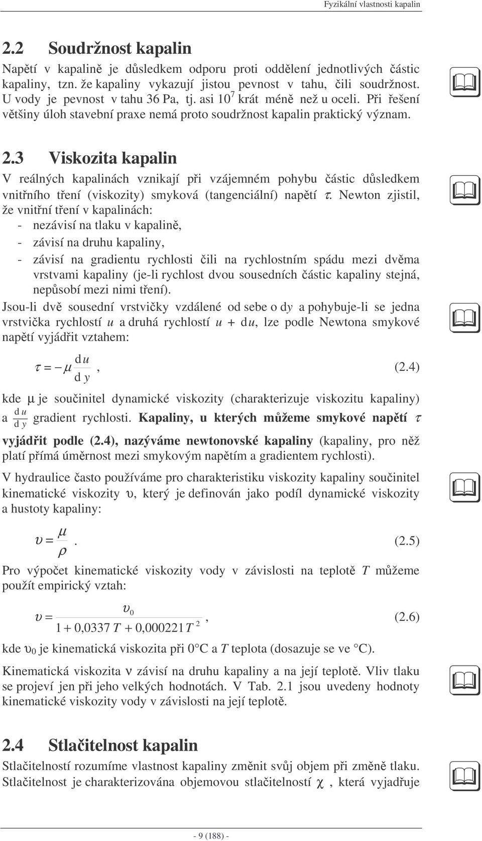 .3 Viskoita kaalin V reálnýc kaalinác nikají i ájemném oybu ástic dsledkem nitnío tení (iskoity) smykoá (tanenciální) natí τ.