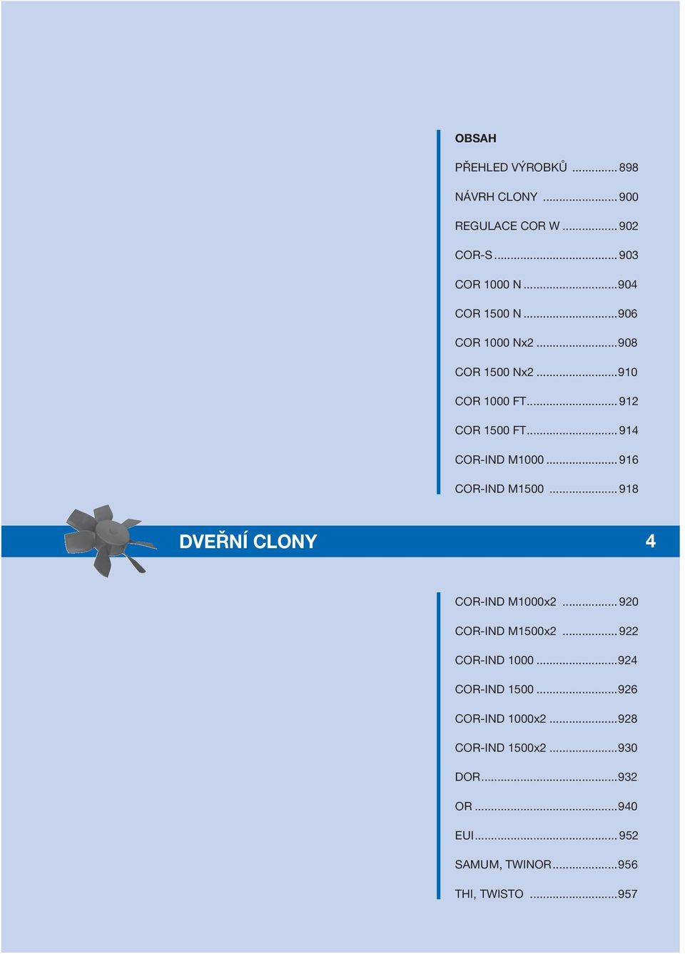 .. 922 COR-IND 1000...92 COR-IND 1500...926 COR-IND 1000x2...928 COR-IND 1500x2...930 DOR...932 OR...90 EUI... 952 SAMUM, TWINOR...956 THI, TWISTO.