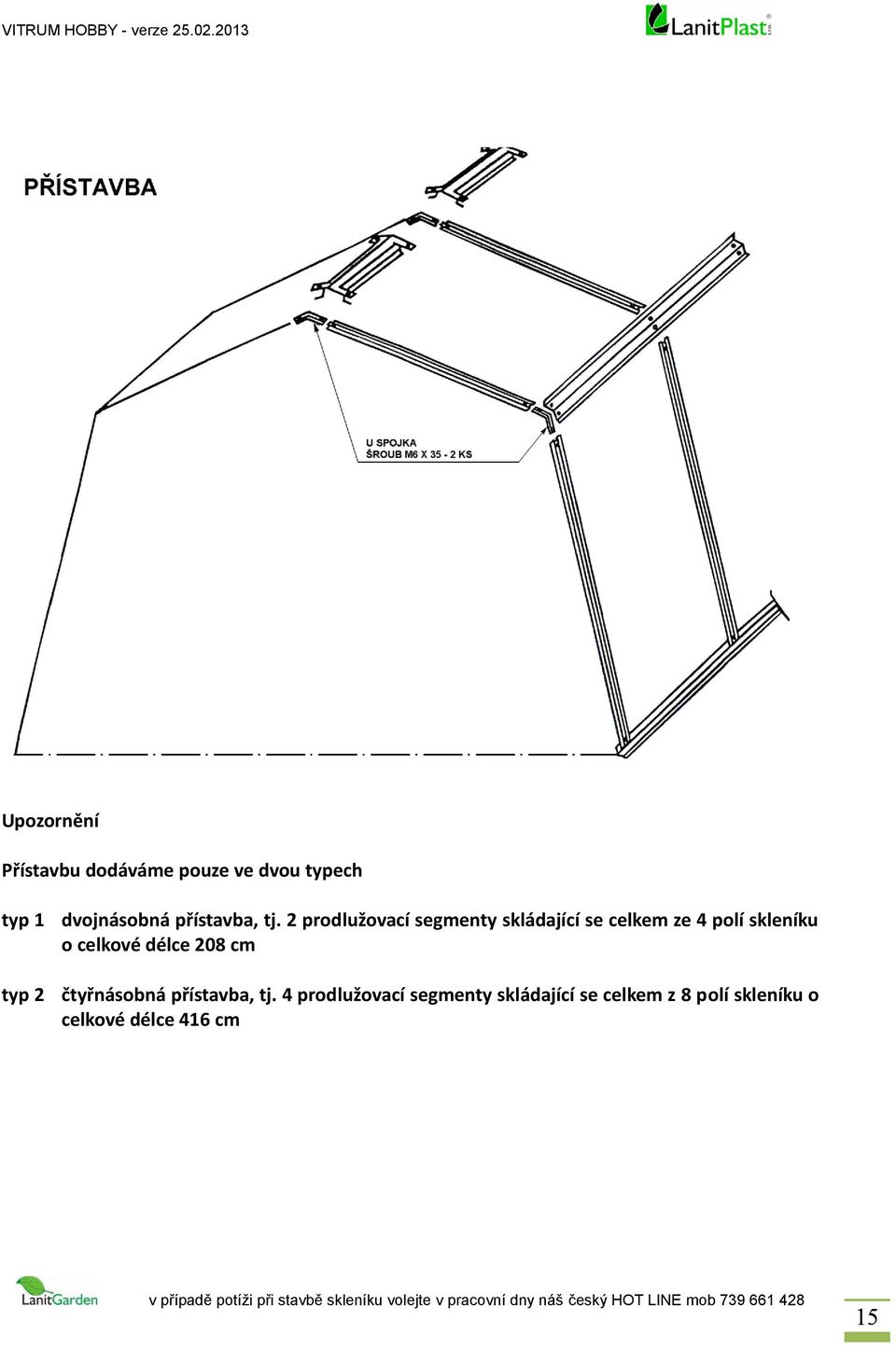 2 prodlužovací segmenty skládající se celkem ze 4 polí skleníku o