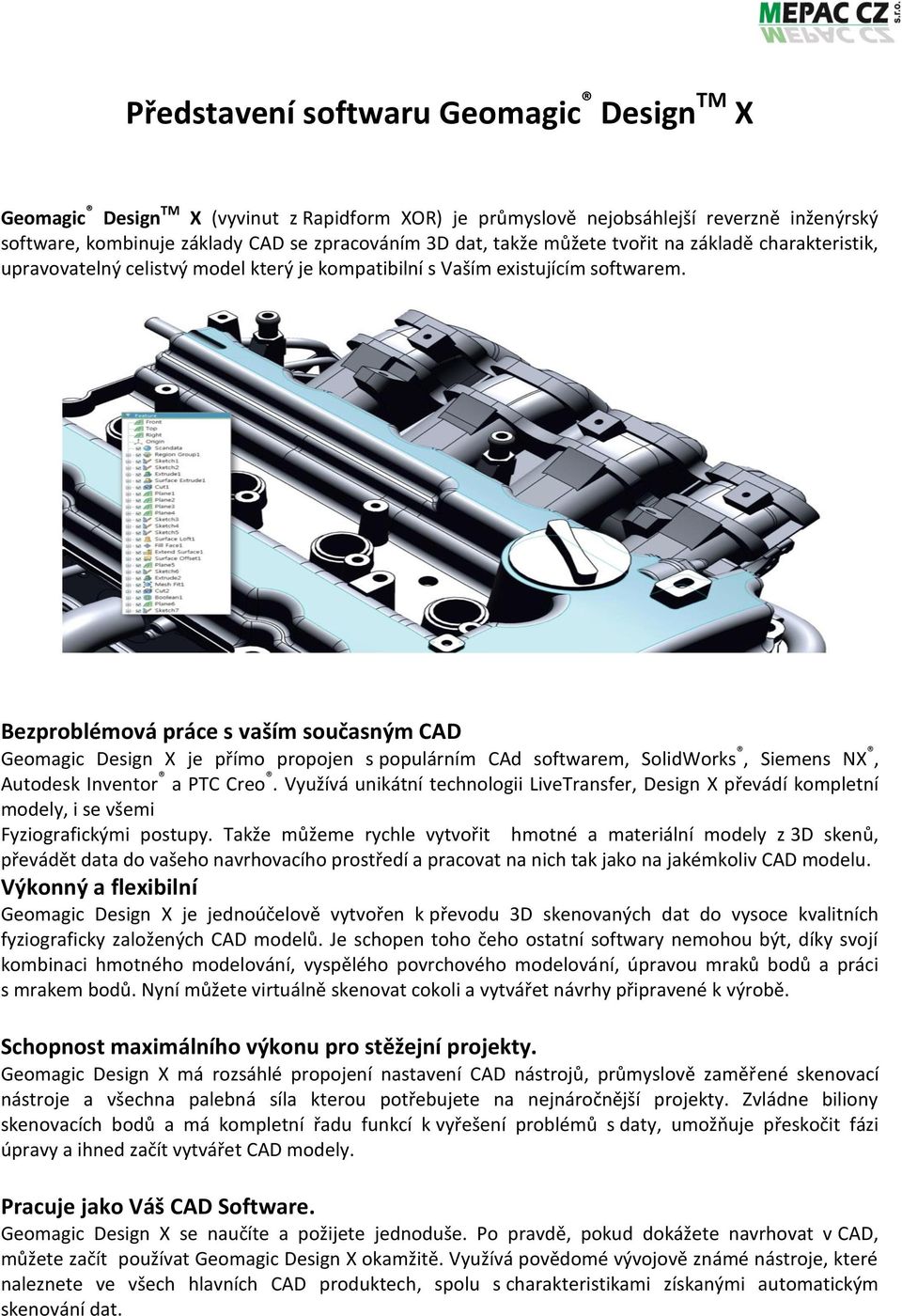 Bezproblémová práce s vaším současným CAD Geomagic Design X je přímo propojen s populárním CAd softwarem, SolidWorks, Siemens NX, Autodesk Inventor a PTC Creo.