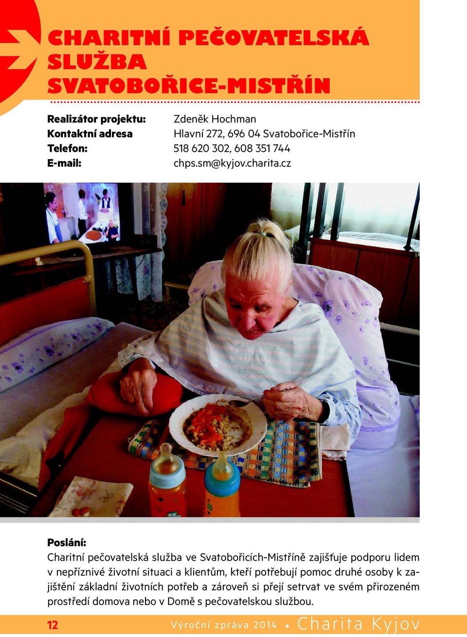 cz Poslání: Charitní pečovatelská služba ve Svatobořicích-Mistříně zajišťuje podporu lidem v nepříznivé životní situaci a klientům,