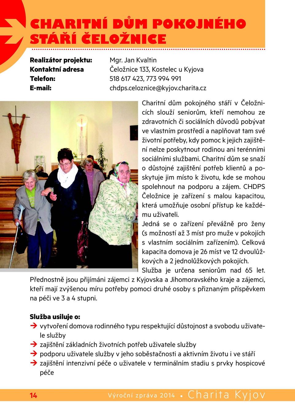 zajištění nelze poskytnout rodinou ani terénními sociálními službami.