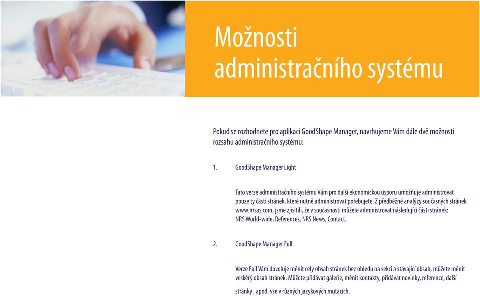 Z předběžné analýzy současných stránek www.nrsas.com, jsme zjisitili, že v současnosti můžete administrovat následující části stránek: NRS World-wide, References, NRS News, Contact. 2.