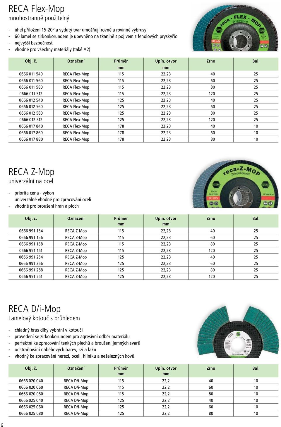 0666 011 540 RECA Flex-Mop 115 22,23 40 25 0666 011 560 RECA Flex-Mop 115 22,23 60 25 0666 011 580 RECA Flex-Mop 115 22,23 80 25 0666 011 512 RECA Flex-Mop 115 22,23 120 25 0666 012 540 RECA Flex-Mop