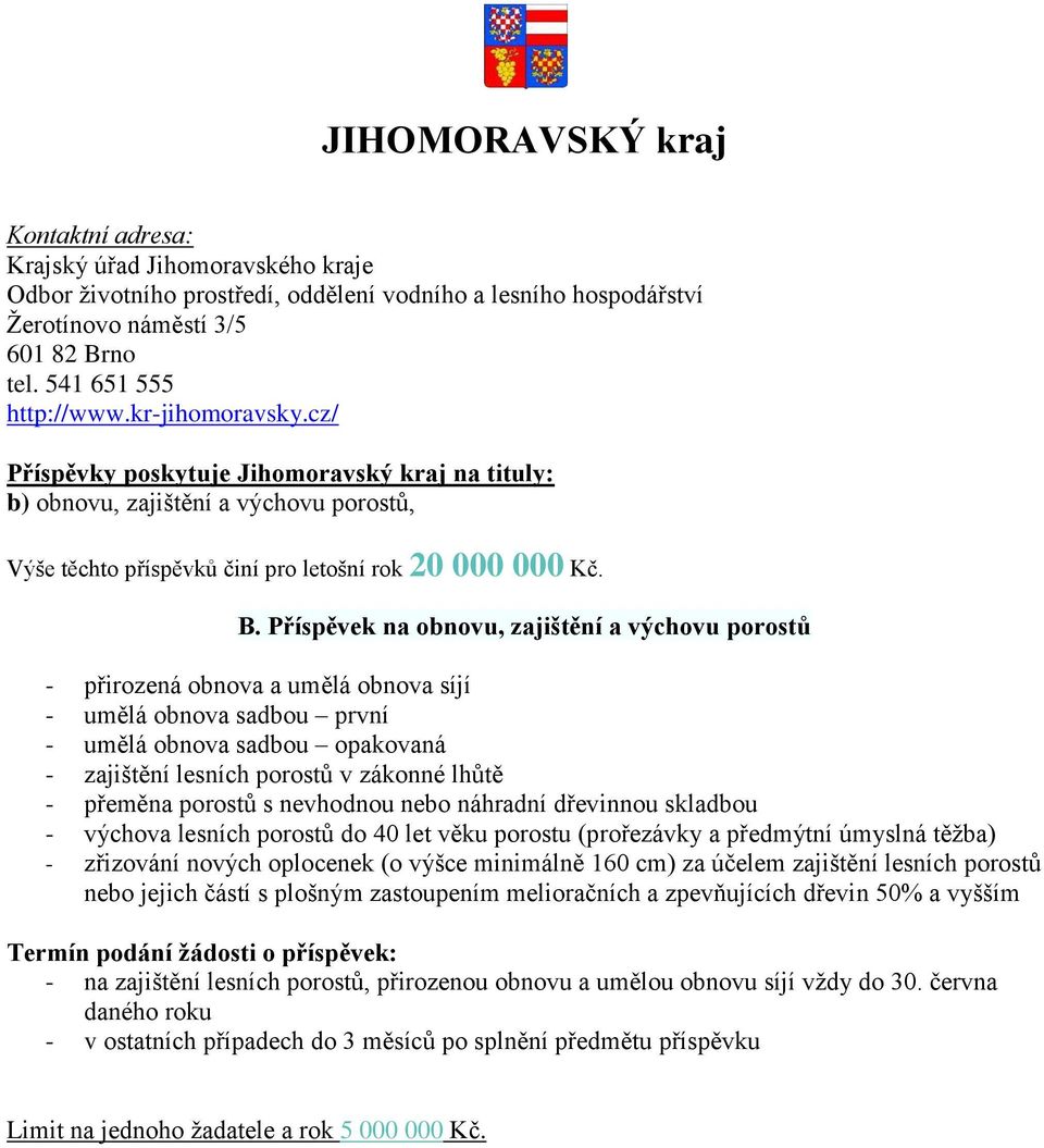 Příspěvek na obnovu, zajištění a výchovu porostů - přirozená obnova a umělá obnova síjí - umělá obnova sadbou první - umělá obnova sadbou opakovaná - zajištění lesních porostů v zákonné lhůtě -