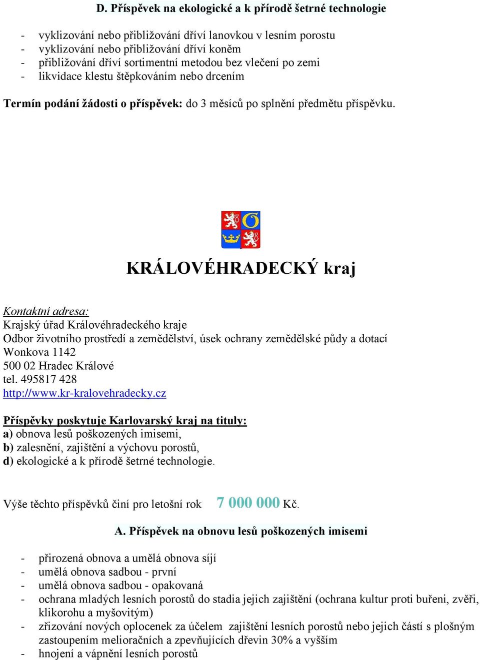 KRÁLOVÉHRADECKÝ kraj Kontaktní adresa: Krajský úřad Královéhradeckého kraje Odbor životního prostředí a zemědělství, úsek ochrany zemědělské půdy a dotací Wonkova 1142 500 02 Hradec Králové tel.