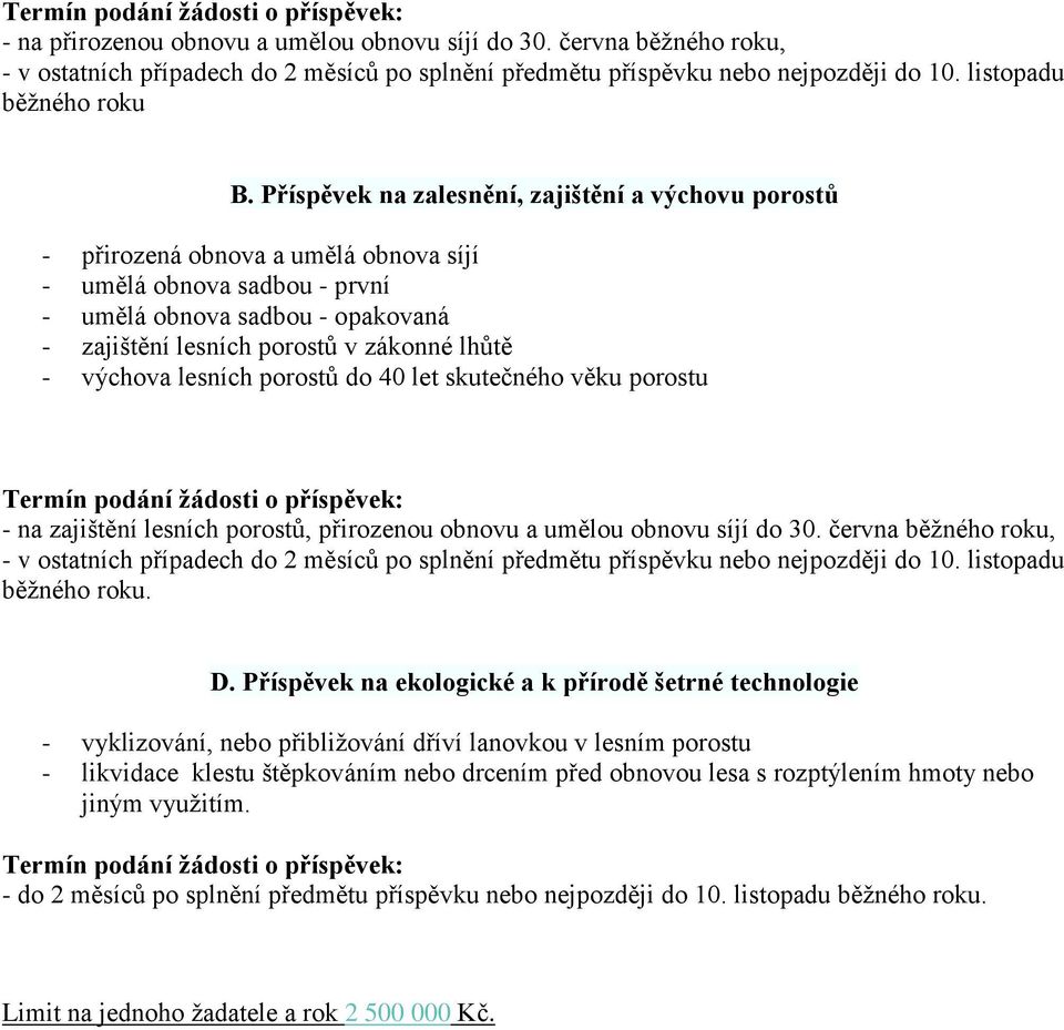 Příspěvek na zalesnění, zajištění a výchovu porostů - přirozená obnova a umělá obnova síjí - umělá obnova sadbou - první - umělá obnova sadbou - opakovaná - zajištění lesních porostů v zákonné lhůtě