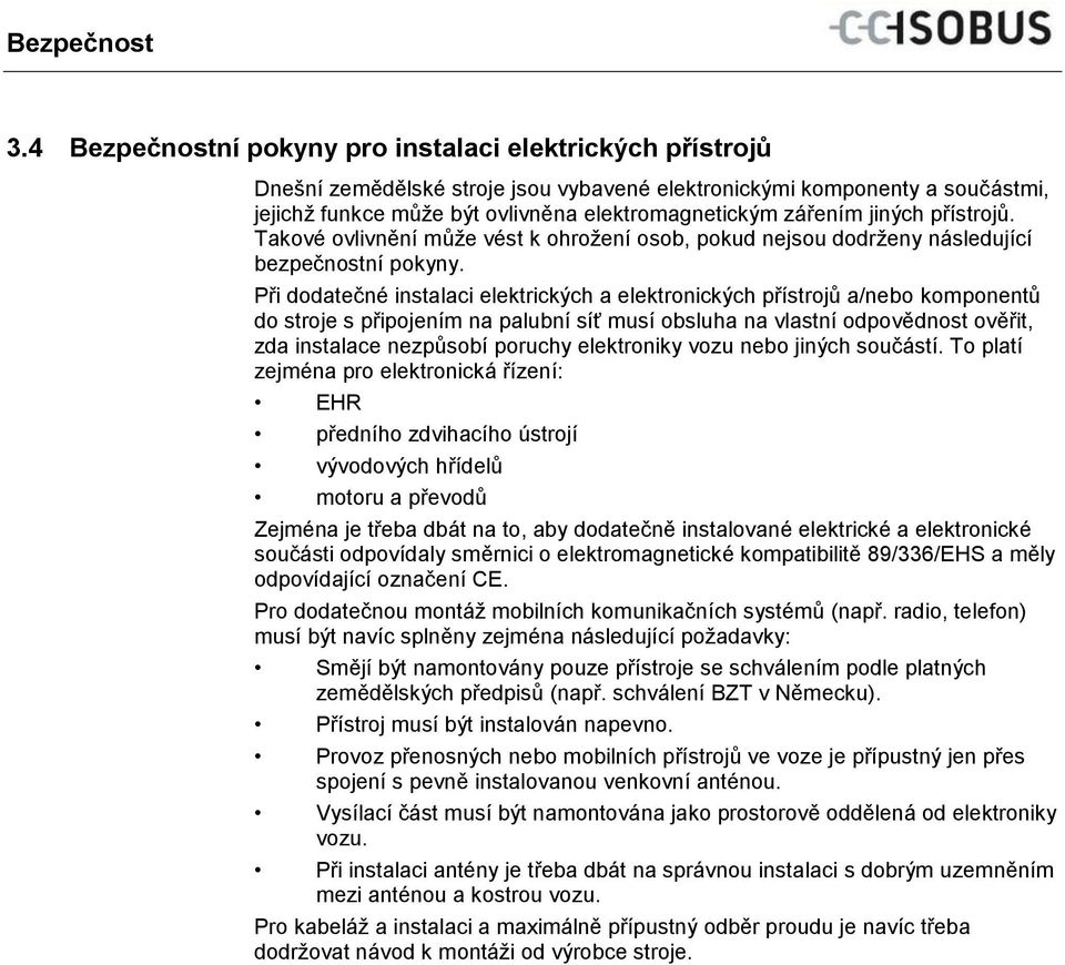 jiných přístrojů. Takové ovlivnění může vést k ohrožení osob, pokud nejsou dodrženy následující bezpečnostní pokyny.
