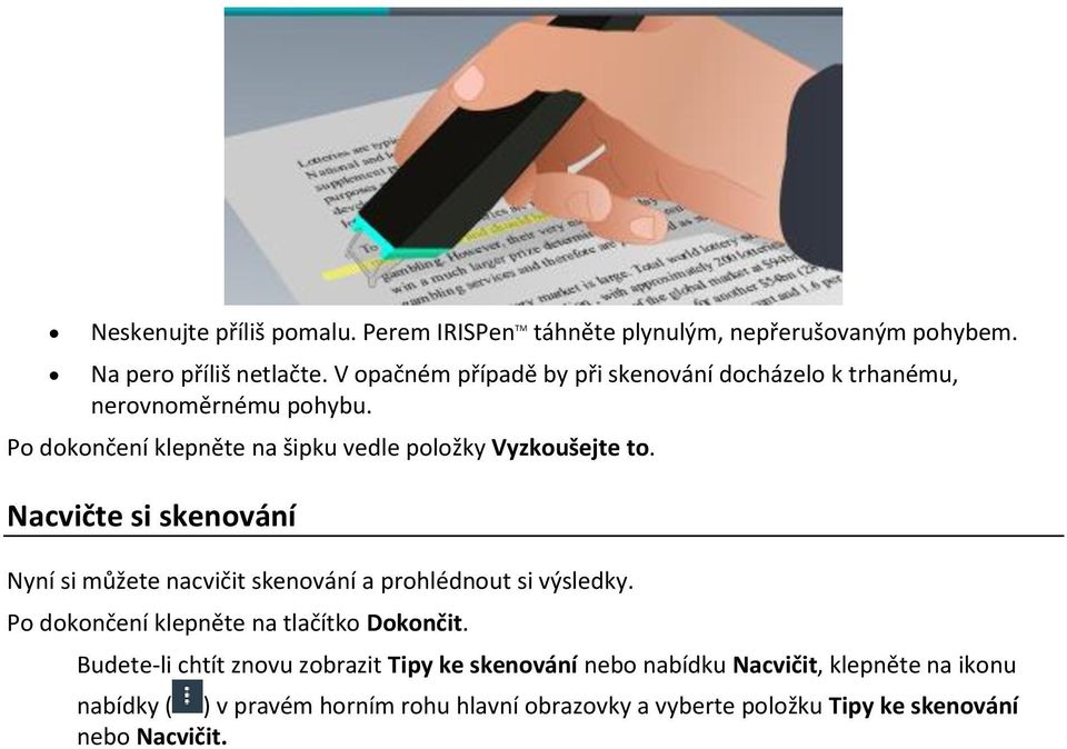 Nacvičte si skenování Nyní si můžete nacvičit skenování a prohlédnout si výsledky. Po dokončení klepněte na tlačítko Dokončit.