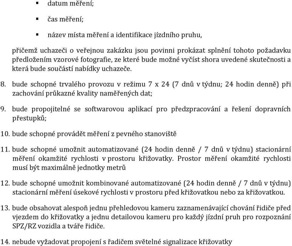 bude schopné trvalého provozu v režimu 7 x 24 (7 dnů v týdnu; 24 hodin denně) při zachování průkazné kvality naměřených dat; 9.