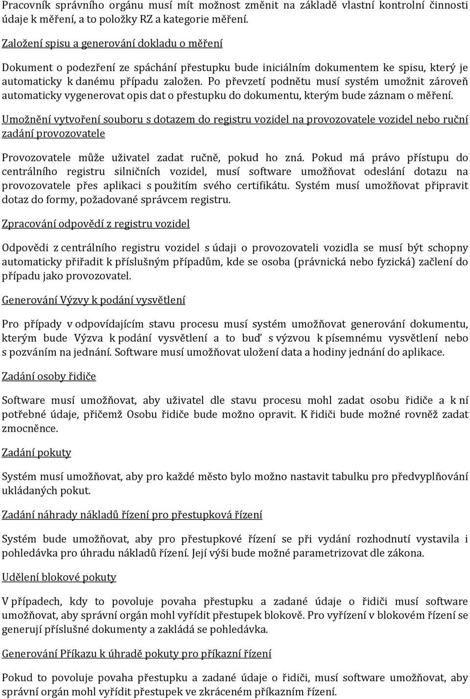 Po převzetí podnětu musí systém umožnit zároveň automaticky vygenerovat opis dat o přestupku do dokumentu, kterým bude záznam o měření.